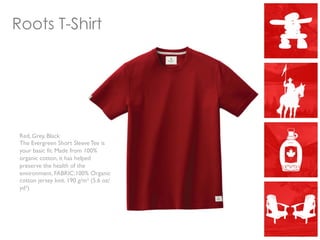 Roots T-Shirt
Red, Grey, Black
The Evergreen Short Sleeve Tee is
your basic fit. Made from 100%
organic cotton, it has helped
preserve the health of the
environment. FABRIC:100% Organic
cotton jersey knit. 190 g/m² (5.6 oz/
yd²)
 