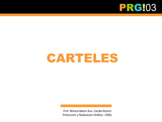 PRG!03




CARTELES



 Prof. Mónica Martín Aux. Cecilia Rodoni
 Producción y Realización Gráfica - UNSL
 