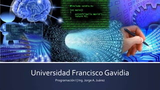 Universidad Francisco Gavidia
Programación I | Ing. Jorge A. Juárez

 