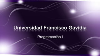 Universidad Francisco Gavidia
Programación I

 
