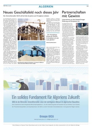 FREITAG, 6. JULI
                                                                                           ALGERIEN                                                                                                             11


Neues Geschäftsfeld noch dieses Jahr Partnerschaften
Als mineralienreiches Land hat Al-
                                     mit Gewinn
Der Zementhersteller GICA will bis Ende des Jahres auch Fertigbeton anbieten
                                                                                                          Produktion beträgt 4,5 Millionen
gerien jede Menge Ressourcen für                                                                          Tonnen pro Jahr, das Ziel von sieben    Unternehmen aus dem Ausland bringen
die Produktion von Baustoffen. „Un-                                                                       Millionen Tonnen soll Anfang 2013
ser Reichtum liegt im Boden und                                                                           erreicht sein.                          Erfahrung und Kompetenz mit
Unterboden“, sagt Yahir Bachir, der                                                                         Im Rahmen des Fünf-Jahres-Plans
Chef des Zementherstellers GICA.                                                                          steigt GICA dieses Jahr außerdem        Die Regierung hat mir der
„Das sind unsere Trümpfe, und wir                                                                         ins Fertigbetongeschäft ein. Dazu       Schaffung von GICA zwar
wollen sie bestmöglich einsetzen.“                                                                        Bachir: „Wir installieren 14 Fertig-    deutlich gemacht, dass sie
   Das Kerngeschäft von GICA ist                                                                          betonstationen, sieben davon werden     einen möglichst großen Teil der
die Zementherstellung, aber Tochter-                                                                      bis Ende des Jahres fertig sein. Wir    Wirtschaft unter algerischer
gesellschaften produzieren auch Zu-                                                                       sprechen auch mit einem Partner         Kontrolle behalten will. Doch
schlagstoffe und sind dabei, ein Ge-                                                                      aus dem Ausland. Wir würden das         die Vorteile von Partnerschaften
schäft mit Fertigbeton aufzubauen.                                                                        Geschäft auch ohne Unterstützung        mit ausländischen Unternehmen
Derzeit bietet GICA drei Zementsor-                                                                       aufsbauen, aber wenn eine für beide     sind ihr sehr wohl bewusst.
ten an: CPJ 42.5, CPJ 32.5 und CRS                                                                                                                  Nur sieben der 14 Zementfa-
400, eine sulfatresistente Variante.                                                                                                              briken der GICA-Gruppe sind
   „Wir achten sehr darauf, hochwer-                                                                                                              100-Prozent-Töchter, an den
tigen Zement zu produzieren“, sagt                                                                         „Der Herstellungs-                     übrigen halten ausländische Un-
Bachir, „der Herstellungsprozess ist                                                                                                              ternehmen Minderheitsanteile
komplexer, als viele Leute glauben“.                                                                      prozess für Zement                      von 35 Prozent.                    menarbeit mit großen internati-
   Machbarkeitsstudien         werden                                                                                                               „Unser Ziel war, ihre Manage-    onalen Unternehmen können wir
vom Technikzentrum der Gruppe                                                                             ist komplexer, als viele                mentkompetenz zu nutzen, um        technologisch auf dem neuesten
durchgeführt, das auf Baustoff-
technologien spezialisiert ist. „Das
                                                                                                          Leute glauben.“                         den Einsatz unserer Produkti-
                                                                                                                                                  onsmittel zu optimieren. Das hat
                                                                                                                                                                                     Stand bleiben, und das hilft uns
                                                                                                                                                                                     beim Wachsen. Unser Ziel ist es,
Technikzentrum führt geologische                                                                                                                  gut funktioniert, also werden      den Einsatz der Produktionsmit-
Untersuchungen durch, um festzu-                                                                          GICA-Chef Yahia Bachir                  wir diesen Kurs mit weiteren       tel mit Hilfe von Partnern, die
stellen, wo sich die Rohstoffe be-                                                                                                                Partnern fortsetzen“, erläutert    hier einen Vorsprung haben, zu
finden, mit denen sich die besten                                                                                                                 GICA-Chef Yahia Bachir die         optimieren.“
Endprodukte herstellen lassen. Der                                                                                                                Motivation für Allianzen.            Außerdem spricht GICA
gesamte Fabrikationsprozess, von                                                                                                                    Einige der im Rahmen eines       derzeit mit ausländischen Un-
der Gewinnung der Rohstoffe bis hin                                                                       Seiten nützliche Partnerschaft mög-     4 Mrd. Dollar schweren Inve-       ternehmen über den Bau eines
zum FertigProdukt, unterliegt bei                                                                         lich ist, warum nicht?“                 stitionsprogramms geplanten        Schulungszentrums für Ingeni-
uns einer strengen Qualitätskontrol-                                                                         Ergänzt wird das Portfolio der       Zementfabriken werden wahr-        eure und Techniker.
le“, erklärt Bachir.                                                                                      Gruppe um Unternehmen für in-           scheinlich als Joint Ventures        „Wir wollen uns auf Technik
   Wenn die Zementnachfrage das                                                                           dustrielle Wartung, Marketing und       gegründet. Für den Export von      für die Zementindustrie spe-
Angebot übersteigt, werden bevor-                                                                         Vertrieb. Von den drei Vertriebstöch-   Zement hält GICA ebenfalls         zialisieren. Dafür braucht es
zugt Entwicklungsarbeiten wie öf-                                                                         tern sind zwei im Zentrum Algeriens     Ausschau nach Know-how und         heute mehr als die gute Standar-
fentliche Bauvorhaben oder Stau-                                                                          angesiedelt und eine im Westen; die     Erfahrungen aus dem Ausland.       dausbildung, die es in Algerien
dammprojekte beliefert. „Diese                                                                            Zementfabriken im Osten haben ihr       Und auch im technischen Be-        bereits gibt“, sagt Bachir. „Wir
Unternehmen machen 55 Prozent                                                                             eigenes Vertriebsnetz.                  reich können ausländische Part-    benötigen ein zusätzliches Schu-
unseres Geschäfts aus; selbst bei                                                                            „Wenn man zum öffentlichen           ner wertvolle Beiträge leisten.    lungszentrum, in dem Ingeni-
einer Lücke von drei Millionen Ton-                                                                       Sektor gehört, steht man in der           „Wenn man sein Geschäft          eure und Techniker die nötigen
nen können wir ihren Bedarf noch                                                                          Verantwortung, Baustoffe in allen       ohne Öffnung nach außen            Fachkenntnisse erwerben, so
decken“, sagt Bachir.                                                                                     Regionen des Landes verfügbar zu        betreibt und sich nicht für die    dass sie möglichst schnell
   Drei der Gesellschaften von GICA                                                                       machen“, sagt Bachir. „Unser Netz       technische Entwicklung inte-       einsatzbereit sind. Auch hier
produzieren Zuschlagstoffe: eine im                                                                       reicht von Algier im Norden bis zu      ressiert, kommt man manchmal       wollen wir mit Partnern zusam-
Osten des Landes, eine im Zentrum       Bis Anfang 2013 dürfte die Produktion von aktuell 4,5 Millionen   den Grenzen zu Mali und Niger ganz      statt vorwärts nur rückwärts“,     menarbeiten, die uns in dieser
und eine im Westen. Die aktuelle        Tonnen auf sieben Millionen Tonnen steigen                        im Süden.“                              sagt Bachir. „Durch die Zusam-     Hinsicht voraus sind.“




                         Diese Beilage zur Financial Times Deutschland wurde von der Globus Vision hergestellt, die allein verantwortlich ist für die Inhalte der Beilage
 