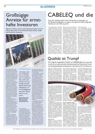 12                                                                                         ALGERIEN                                                                                                          FREITAG, 6. JULI




     Großzügige                                                                                         CABELEQ und die K
     Anreize für ernst-                                                                                 Auch der staatliche Sektor kennt die Vorteile von Synergien, um
                                                                                                        die Wettbewerbsfähigkeit zu steigern. Die algerische Elektronikgruppe

     hafte Investoren                                                                                   Cabeleq hat viel Erfahrung damit
                                                                                                        Große multinationale Unternehmen
                                                                                                        – insbesondere solche, die durch
                                                                                                                                                    Batterien für die Automobilherstel-
                                                                                                                                                    lung spezialisiert, Electro Industrie
                                                                                                                                                                                             Jahren eng zusammen.“
                                                                                                                                                                                                Das Zusammenlegen ihrer Stär-
     Algerien investiert massiv in seine Staatsunternehmen und ver-                                     strategische Akquisitionen gewach-          produziert Elektromotoren, Wech-         ken ist auch für andere Geschäfts-
                                                                                                        sen sind – achten sehr darauf: Jede         selstromgeneratoren, Transforma-         bereiche von Cabeleq entscheidend,
     bessert damit nicht nur den Wissenstransfer, sondern schafft                                       neue Übernahme muss den Wert der            toren und Lichtmaschinen. Über die       darunter INATEL und RETELEM
     auch Vorteile für Investoren                                                                       Gruppe erhöhen, sodass der Mutter-
                                                                                                        konzern mehr wert ist als die Summe
                                                                                                                                                    Tochtergesellschaften REELEC und
                                                                                                                                                    ALRELEC ist Cabeleq außerdem
                                                                                                                                                                                             aus dem Sektor der Informations-
                                                                                                                                                                                             und      Kommunikationstechnologie
                                                                                                        seiner Teile. Dynamische Teamarbeit,        in verwandten Geschäftszweigen           (IuK). RETELEM produziert Tele-
                                                                                                        eine optimierte Zusammenarbeit und          wie der Elektrifizierung aktiv. Als      komeinrichtungen wie Telefonzen-
                                                                                                        produktive Synergien sind Grundbau-         Gesamtgruppe, deren Mitglieder ei-       tralen und Vermittlungsstellen bis
                                                                                                        steine der größten Konglomerate der         nander ergänzen und unterstützen,        hin zu Telefon- und IT-Netzen oder
                                                                                                        Welt. Doch das Bemühen um Stärke            kann Cabeleq produktive Allianzen        elektronischen Überwachungssyste-
                                                                                                        durch Synergien beschränkt sich kei-        unter seinen Geschäftsbereichen          men, INATEL übernimmt die Instal-
                                                                                                        neswegs auf den Privatsektor: Auch          entwickeln und so die Geschäfts-         lation. Die Vorteile der Zusammen-
                                                                                                        die Holdinggesellschaften der öffent-       chancen jeder Einheit verbessern.        arbeit zeigen sich auch anhand der
                                                                                                        lichen Einrichtungen Algeriens sind           „Wir stehen alle in Kontakt mit-       Synergien mit anderen Geschäfts-
                                                                                                        vom Wunsch geprägt, auf diese Weise         einander: Manche Unternehmen             zweigen von Cabeleq wie SITEL
                                                                                                        Effizienz und die besten Ergebnisse         produzieren, andere installieren,        oder INFRATELE, die nationale und
                                                                                                        zu erzielen.                                wieder andere übernehmen die             städtische Telefonnetze aufbauen.
                                                                                                           Einer der Verfechter guter Team-         Wartung. Also können wir bei Aus-           Algeriens Regierung unterstützt
                                                                                                        arbeit ist das staatliche Unterneh-         schreibungen mit mehreren Firmen         das Arbeiten mit Nachunternehmern
                                                                                                        men SGP Cabeleq, das als Dach-              gleichzeitig antreten“, sagt Aziza       und die gegenseitige Ko- operation
                                                                                                        gesellschaft führender Anbieter             Boukaoula, Cabeleq-Chefin. „REE-         in der Industrie. Beides ist auch
                                                                                                        von elektrischen Komponenten wie            LEC kann Anlagen zur Stromerzeu-         unter staatlichen Betrieben üblich.
                                                                                                        Electro Industrie und ENPEC ein             gung produzieren und installieren        So empfiehlt Sonelgaz offiziell die
                                                                                                        wichtiger Mitspieler in vielen stra-        und dabei mit Electro Industrie und      Transformatoren von Electro Indus-
                                                                                                        tegischen Bereichen der algerischen         SORELEC zusammenarbeiten. Die-           trie (und denkt über einen Einstieg in
                                                                                                        Industrie ist. ENPEC hat sich auf           se Unternehmen arbeiten seit vielen      das Unternehmen nach). Der Haus-




                                                                                                        Qualität ist Trumpf
                                                                                                        Die in Algerien hergestellten Produkte von CABELEQ gelten als so gut, dass
                                                                                                        sie sich wie von selbst verkaufen. Unterdessen plant das Unternehmen mit sei-
                                                                                                        nen Tochtergesellschaften eine Expansion in den Sektoren ICT und Solarstrom
                                                                                                        Algerische Hersteller sind sehr quali-      ziert. Wir wissen, was wir wollen und    toren, Wechselstromgeneratoren und
 Bei Management und moder-                                            etwa kontrolliert Lafarge die     tätsorientiert – sowohl Unternehmens-       wohin wir gehen. Mögliche interna-       Generatoren. Um technisch führend
 ner Technologie haben viele                                          Unternehmensführung, obwohl       kunden als auch Privatleute wissen          tionale Partner sind manchmal über-      zu bleiben, arbeitet EDIEL mit meh-
 Staatsunternehmen Nachholbe-                                         die Franzosen nur 35 Prozent      und schätzen das. Ein freier Markt          rascht über unserer hohe Effizienz       reren Partnern zusammen, darunter
 darf. Dessen sind sie sich auch    „Wir haben mehr                   der Anteile halten.               bringt zwar Wettbewerb, doch nach-          und haben derart gute Investitionsbe-    ABB, Alstom und Schneider. Electro-
 bewusst. Partnerschaften mit                                            Die strategische Ausrichtung   dem sie sich von den niedrigeren Prei-      dingungen nicht erwartet.“               Industries entwickelt sich vor allem
 kompetenten ausländischen Fir-     als 150 Maßnah-                   für ausländische Investitionen    sen ausländischer Produkte hat- ten            Einer der von Cabeleq neu anvi-       mit Nischenprodukte.
 men sollen unterstützen. In den                                      legt der nationale Investiti-     locken lassen, kehrten viele algerische     sierten Märkte ist der Bereich erneu-      Im Telekomsektor ist die Gruppe
 vergangenen fünf Jahren hat Al-    men, um Investiti-                onsrat CNI fest. Er ermittelt,    Kunden nun zu den hochwertigeren            erbare Energien – und internationale     mit den Unternehmen ENTC und Sitel
 gerien die Rahmenbedingungen                                         welche Projekte für das Land      heimischen Marken zurück. Batterien         Partner sollen bei seiner Erschließung   aktiv, die beide in Tlemcen, im Nord-
 für Allianzen vereinfacht und      onen zu erleichtern.              von wirtschaftlichem Inte-        von ENPEC sind beispielsweise häu-          dabei sein. Die Tochtergesellschaft      westen Algeriens niedergelassen sind.
 neue Anreize für ausländische                                        resse sind. Für die praktische    fig ausverkauft, obwohl das Unterneh-       ENPEC hat bereits das Potenzial un-      ENTC produziert Telefongeräte und
 Investoren geschaffen.             Dazu zählt unter                  Durchführung ist die Investi-     men garnicht für sie wirbt – zufrie-        tersucht und sieht gute Chancen. „Wir    analoge Vermittlungstechnik. Sitel ist
   „Wir haben mehr als 150                                            tionsagentur ANDI (Agence
 Maßnahmen, um Investitionen        anderem eine voll-                Nationale de Développement
 zu erleichtern. Dazu zählt unter                                     de l‘Investissement) zuständig.
 anderem eine vollständige          ständige Steuerbe-                Sie wurde 2001 gegründet, um
 Steuerbefreiung während der                                          ausländische Investoren dabei
 Aufbauphase und der darauf-        freiung während der               zu unterstützen, in Algerien zu   dene Kunden und Mundpropaganda              wollen in den Sektor Solarbatterien
 folgenden zehn Jahre. Zudem                                          investieren und Unternehmen       bringen ihm ausreichend Reputation          einsteigen“, sagt Boukaoula, „die
 stellen wir Investoren kostenlos   Aufbauphase und                   aufzubauen. ANDI informiert,      und Nachfrage. Das Gleiche gilt für         Voraussetzungen dafür hat ENPEC
 Baugrundstücke für Fabriken                                          vermittelt und macht im Aus-      seine Muttergesellschaft, das Staats-       schon, denn Batterien für Fahrzeuge
 zur Verfügung, unsere Banken       der darauffolgenden               land Werbung für Algerien.        unternehmen Cabeleq. Dessen Biskra-         sind Batterien für Solaranwen-
 sorgen für die nötige Finanzie-                                      Vertreter der Agentur begleiten   Kabel genießt zum Beispiel einen her-       dungen, von ein paar Än-
 rung, und wir tun alles, damit     zehn Jahre. Zudem                 Investoren sogar zu Treffen       vorragenden Ruf und kann sich gegen         derungen und Knif-
 der private Sektor die Heraus-                                       mit algerischen Unternehmen       billigere Konkurrenzprodukte aus Chi-       fen     abgesehen,
 forderung annimmt“, sagt Mo-       stellen wir Inve-                 und Verwaltungsbehörden.          na mühelos behaupten.                       sehr ähnlich. Mit
 hamed Benmeradi, Minister für                                        Algeriens World Trade Center         „Anfangs waren wir wegen der             der Universität
 Industrie, kleine und mittlere     storen“,                          (WTC) bietet unterdessen          Konkurrenz durch billigere Produkte         Setif haben wir
 Unternehmen sowie Investiti-                                         ebenfalls Unterstützung bei       aus China besorgt. Die Kunden haben         gemeinsame
 onsförderung.                      Mohamed Benmeradi,                administrativen, rechtlichen      die Qualitätsunterschiede aber erkannt      Forschungs-
   Die Regierung hilft den          Minister für Industrie,           und steuerrechtlichen Angele-     und verstanden, dass die Produkte           projekte und die
 Staatsunternehmen auch durch       kleine und mittlere               genheiten.                        nicht identisch sind, also kaufen sie       Weiterentwicklung unseres
 Restrukturierungen – ein-          Unternehmen sowie                    „Wir wollen unseren Kunden     wieder bei uns“, sagt Cabeleq-Chefin        Solarbereichs vereinbart“.
 schließlich Bilanzsanierung und    Investitionsförderung             die aufwendigsten bürokra-        Aziza Boukaoula.
 technologischer Modernisie-                                          tischen Aufgaben abnehmen“,          Cabeleq hat eine gut etablierte Quali-   Eine breit aufgestellte Gruppe
 rung. Dem Automobilhersteller                                        sagt WTC-Chef Ahmed               tätspolitik, unter anderem belegt durch     ENPEC ist eine der 13 Tochtergesell-
 SNVI wurden nicht nur die                                            Tibaoui. „Wir können für sie      eine hohe Zahl von Zertifizierungen         schaften von Cabeleq und hat sich
 Schulden erlassen, das Unter-                                        die Firmengründung und den        bei seinen Tochterunternehmen. Die          auf Elektrochemie spezialisiert. Zum
 nehmen erhielt darüber hinaus                                        Eintrag im Handelsregister        Produkte des Konzerns genügen               Unternehmen gehören wiederum drei        ein Joint Venture mit der führenden
 Investitionen, deren Wert auf                                        übernehmen, geeignete Partner     höchsten internationalen Standards          Tochtergesellschaften, die Kabel her-    schwedischen Telekomfirma Ericsson,
 bis zu 12,5 Mrd. Dinar (125        Privatunternehmen.                finden und die von ANDI an-       und eignen sich somit auch für die          stellen: CABEL produziert Stromleiter    das seit 1988 besteht und 2004 das
 Mio. Euro) beziffert wird. Und        So geht beispielsweise der     gebotenen steuerlichen Anreize    Exportmärkte. ENPEC verkauft bei-           aus Kupfer, Aluminium und Stahl und      erste in Algerien hergestellte Mobilte-
 in öffentliche Bauprojekte hat     Zementhersteller Sigus eine       erschließen. Viele europäische    spielsweise Batterien auch in Libyen.       Drähte für die Industrie, von CATEL      lefon produziert hat. Sitel betreut zu-
 Algerien in den vergangenen        Partnerschaft mit dem franzö-     Unternehmer sind zuversicht-      Die Produktionsprozesse von ENPEC           kommen Kupferleitungen für geringe       dem das volldigitale Festnetz des Lan-
 zehn Jahren 10 Mrd. Dollar         sischen Wettbewerber Lafarge      lich, dass sie in Algerien fin-   entsprechen der ISO-Produktnorm             Spannungen sowie Glasfaserkabel und      des mit seinen mehr als drei Millionen
 investiert.                        ein, einem der weltgrößten Ze-    den, was Europa während der       9001:2000 und der ISO-Umweltnorm            Enica-Biskra ist ein führender Anbie-    Anschlüssen.
   Allianzen unterliegen der        mentkonzerne. 49 Prozent der      Finanzkrise 2008 verloren hat.“   14001. Mit der Einhaltung solcher           ter von Kabeln für den Niedrig- und         Die vier Unternehmenstöchter
 51/49-Regel. Das heißt, die        Anteile hält Lafarge, weitere        Ähnlich optimistisch beur-     Standards beweisen Management und           Mittelvoltbereich und von Industrie-     Al-Elec, REELEC, Armel und Infra-
 Beteiligung ausländischer In-      49 Prozent der algerische Staat   teilt Tibaoui das zunehmend       Mitarbeiter von Cabeleq ihren Einsatz       und Baukabeln. Der Firmensitz befin-     tele von Cabeleq erbringen Dienst-
 vestoren ist auf 49 Prozent des    und zwei Prozent gehen an         positive Image seines Landes:     und ihre Professionalität.                  det sich 400 Kilometer südöstlich von    leistungen in der Stromversorgung.
 Eigenkapitals beschränkt. Um       inländische Privatunternehmen.    „Bleibt nur noch, das Vertrau-                                                Algier. Etwa 90 000 Quadratmeter des     Al-Elec baut Stromleitungen und
 den ausländischen Partner aber        Eine andere Möglichkeit sind   en in die Wirtschaft wieder zu    Arbeit im Team                              insgesamt fast 350 000 Quadratmeter      Stromversorgungseinrichtungen und
 zumindest in den Genuss einer      Aktionärsvereinbarungen, die      stärken, indem wir im Ausland     Boukaoula lobt das Qualitätsbe-             großen Geländes sind für Produktion,     übernimmt die Elektrifizierung länd-
 relativen Mehrheit kommen          dem ausländischen Partner die     zeigen, was Algerien letztlich    wusstsein der Belegschaft: „Unsere          Lager und Büroraum reserviert.           licher Gebiete. REELEC kümmert
 zu lassen, teilt sich der Staat    Kontrolle über das Manage-        darstellt: einen stabilen Markt   technischen Teams haben von der                Im Geschäftsbereich Elektrotech-      sich um Installation und Wartung von
 in manchen Fällen das 51-Pro-      ment übertragen. Beim staatli-    mit 37 Millionen Verbrauchern     Konkurrenz aus Übersee nichts zu            nik von Cabeleq produzieren und          Stromgeneratoren in der Industrie. Ar-
 zent-Paket mit inländischen        chen Zementhersteller Meftah      und jeder Menge Chancen.“         befürchten. Sie kommen von hervor-          vermarkten die Unternehmenstöchter       mel repariert elektrische Anlagen und
                                                                                                        ragenden Universitäten wie der École        EDIEL und Electro-Industries Aus-        entsorgt Industrieöle. Infratele verlegt
                                                                                                        Polytechnique und sind hoch qualifi-        rüstung wie Motoren, Transforma-         Glasfaserkabel und baut die technische


                    Diese Beilage zur Financial Times Deutschland wurde von der Globus Vision hergestellt, die allein verantwortlich ist für die Inhalte der Beilage
 