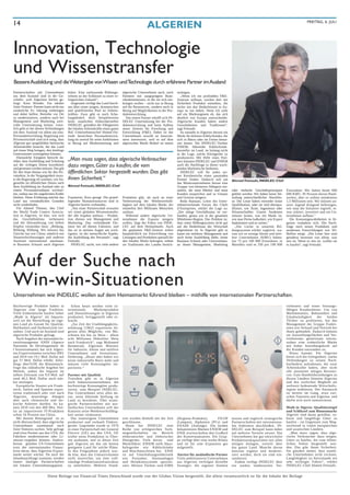 14                                                                                                ALGERIEN                                                                                                             FREITAG, 6. JULI




Innovation, Technologie
und Wissenstransfer
Bessere Ausbildung und die Weitergabe von Wissen und Technologie durch erfahrene Partner im Ausland
Partnerschaften mit Unternehmen          holen. Eine umfassende Bildungs-        algerische Unternehmen auch, nach       sichtigen.
aus dem Ausland sind in der Ge-          reform ist der Schlüssel zu einer er-   Partnern mit ausgeprägten Bran-           „Wenn ich ein profitables F&E-
schäfts- welt Algeriens höchst ge-       folgreichen Zukunft“.                   chenkenntnissen, in die sie sich ein-   Zentrum aufbaue, werden dort mit
fragt. Kein Wunder. Ein idealer            Insgesamt verfügt das Land durch-     bringen wollen – nicht nur in Bezug     Sicherheit Produkte entstehen, die
Joint-Venture- Partner kann nicht nur    aus über einen jungen, dynamischen      auf die Ressourcen, sondern auch in     nichts mit den Bedürfnissen in Eu-
zusätzliche Er- fahrung einbringen       und qualifizierten Pool an Arbeits-     Bezug auf Möglichkeiten in der Pro-     ropa zu tun haben. Denn ich ziele
und dabei helfen, Betriebe vor Ort       kräften. Zwar gibt es noch Schu-        duktentwicklung.                        auf ein Marktsegment ab, das sich
zu modernisieren, sondern auch bei       lungsbedarf, doch beispielsweise          Von einem Partner erhofft sich IN-    deutlich von Europa unterscheidet.
Management und Marketing wert-           beim staatlichen Elektrohersteller      DELEC Unterstützung bei der Pro-        Algerische Kunden haben andere
volle Unterstützung leisten. Letzt-      INDELEC genießen die Fähigkeiten        duktentwicklung und beim Aufbau         Gewohnheiten und Traditionen“,
lich geht es bei diesen Verbindungen     der lokalen Arbeitskräfte einen guten   neuer Zentren für Forschung und         sagt Fettouhi.
mit dem Ausland vor allem um eins:       Ruf. Unternehmenschef Ahmed Fet-        Entwicklung (F&E). Dabei ist das          So entsteht in Algerien derzeit ein
Personalentwicklung. Regierung wie       touhi bezeichnet Personalentwick-       Unternehmen sowohl an Innovati-         Markt für kleinere Kühlschränke, die
Privatwirtschaft sind sich einig, dass   lung als zentral für seine Ambitionen   onen interessiert, weil es auf dem      sich in Büros oder im Freien benut-
Algerien gut ausgebildete heimische      in Bezug auf Modernisierung und         algerischen Markt Bedarf an neuen       zen lassen. Die INDELEC-Tochter
Arbeitskräfte braucht, die das Land                                                                                      ENIEM, führender Kühlschrank-
auf einen Weg bringen, den künftige                                                                                      hersteller im Land, ist bislang nicht
Generationen weitergehen können.                                                                                         in der Lage, solche Kleingeräte zu
   Ebensolche Einigkeit herrscht da-                                                                                     produzieren. Mit Hilfe eines Part-
rüber, dass Ausbildung und Schulung      „Man muss sagen, dass algerische Verbraucher                                    ners könnten INDELEC und ENIEM
auf der richtigen Ebene koordiniert
und gesteuert werden müssen. Das gilt
                                         dazu neigen, Güter zu kaufen, die vom                                           auch die Nachfrage in dieser wach-
                                                                                                                         senden Marktnische bedienen.
für den Staat ebenso wie für den Pri-    öffentlichen Sektor hergestellt wurden. Das gibt                                  INDELEC will für jeden sei-
vatsektor. In der Vergangenheit muss-                                                                                    ner Kernbereiche einen passenden
te die Regierung oft zusehen, wie An-    ihnen Sicherheit.“                                                              Partner finden. Dadurch soll um         Ahmed Fettouhi, INDELEC-Chef
gestellte im öffentlichen Dienst nach                                                                                    das Mutterunternehmen herum eine
ihrer Ausbildung ins Ausland oder zu     Ahmed Fettouhi, INDELEC-Chef                                                    Gruppe von kleineren Ablegern ent-
einem Privatunternehmen wechsel-                                                                                         stehen, die neue Märkte und neue        oder einfache Geschäftsprinzipien       Einwohner. Wir haben heute 600
ten, sodass nur die ungelernten Kräfte                                                                                   Kunden ansprechen und so Umsatz         gelehrt werden. Wir haben keine Ab-     000 KMU, 95 Prozent davon Hand-
blieben. Diese Erfahrung möchte das      Expansion. Kurz gesagt: Die grund-      Produkten gibt, als auch an einer       und Gewinn steigern.                    stufung unterschiedlicher Abschlüs-     werker, aber es sollten mindestens
Land aus verständlichen Gründen          legenden Humanressourcen sind in        Verbesserung der Wettbewerbsfä-           Reda Hamiani, Leiter des Unter-       se. Die Leute haben entweder keine      1,5 Millionen sein. Wir müssen un-
nicht wiederholen.                       Algerien bereits vorhanden.             higkeit auf dem lokalen Markt, der      nehmerverbands Forum des Chefs          Qualifikation, oder sie sind überqua-   serer Jugend dringend beibringen,
   Für Ahmed Tibaoui, den Chef              „Von einer Partnerschaft erwarten    immerhin drei Millionen Menschen        d‘Entreprises, erklärt die Lage so:     lifiziert, wie Ärzte, Ingenieure oder   wie man die Initiative ergreift, et-
der World Trade Centers Associa-         wir einen globalen Wissenstransfer,     umfasst.                                „Der nötige Geschäftssinn ist vor-      Wissenschaftler. Unsere Studenten       was riskiert, investiert und ein Un-
tion in Algerien, ist klar, wie sich     der alle Aspekte umfasst – Produk-        Während andere algerische Un-         handen, genau wie in der gesamten       müssen lernen, was ein Markt ist,       ternehmen aufbaut.“
das Geschäftsklima verbessern            tion ebenso wie Management und          ternehmen die Exporte steigern          Mittelmeer-Region. Das Problem ist,     wie man Preise kalkuliert, wie Export     Die Konsumgewohnheiten in Al-
und die Abwanderung von hellen           Marketing. Das verbindende Ele-         wollen, liegt der Fokus von INDE-       dass unser Bildungssystem nicht gut     funktioniert und so weiter.“            gerien verändern sich. Die Nach-
Köpfen vermeiden lässt: „Bildung,        ment bei all diesen Faktoren, und       LEC auf dem Heimatmarkt. Auch           auf die Bedürfnisse der Wirtschaft         „Die Lücke in unserem Bil-           frage nach neuen Produkten und
Bildung, Bildung. Wir müssen das         das ist in meinen Augen am wich-        die geplanten F&E-Zentren sollen        abgestimmt ist: In Algerien gibt es     dungssystem erklärt zugleich, wa-       modernen Entwicklungen wie 3D-
Gleiche tun wie China, nämlich mit       tigsten, ist der menschliche Aspekt,    hauptsächlich zur Entwicklung von       kaum ein mittleres Management und       rum wir so wenige kleine und mitt-      Brillen steigt. „Die Leute hier sind
Steuererleichterungen und anderen        die Ausbildung des Personals“, sagt     Lösungen und Produkten speziell für     auch keine Ausbildung dafür, keine      lere Unternehmen (KMU) haben:           geradezu besessen von allem, was
Anreizen international anerkann-         Fettouhi.                               den lokalen Markt beitragen, indem      Business Schools oder Universitäten,    nur 75 pro 100 000 Einwohner, in        neu ist. Wenn es neu ist, wollen sie
te Business Schools nach Algerien           INDELEC sucht, wie viele andere      sie Traditionen des Landes berück-      an denen Management, Marketing          Marokko sind es 350 pro 100 000         es kaufen“, sagt Fettouhi.




Auf der Suche nach
Win-win-Situationen
Unternehmen wie INDELEC wollen auf dem Heimatmarkt führend bleiben – mithilfe von internationalen Partnerschaften.
Hochwertige Produkte haben in              Schon heute werden viele in-                                                                                                                                  triebsnetz und einen leistungs-
Algerien eine lange Tradition.           ternationale      Markenprodukte                                                                                                                                fähigen Kundendienst. Um von
Viele Einheimische kaufen lieber         und Dienstleistungen in Algerien                                                                                                                                Marktkenntnis, Bekanntheit und
„Made in Algeria“ als Importe,           produziert, fertiggestellt oder er-                                                                                                                             Glaubwürdigkeit      der    beiden
weil sie die Herstellung im eige-        bracht.                                                                                                                                                         Töchter zu profitieren, hat das
nen Land als Garant für Qualität,          „Zur Zeit der Unabhängigkeits-                                                                                                                                Management der Gruppe Funkti-
Haltbarkeit und Authentizität ver-       erklärung [1962] exportierte Al-                                                                                                                                onen wie Verkauf und Vertrieb bei
stehen. Und auch im Ausland sind         gerien alles Mögliche, von Ma-                                                                                                                                  ihnen gebündelt. Dadurch können
algerische Produkte gefragt.             schinen bis hin zu Wein – allein                                                                                                                                sie Ausstellungsflächen und Ver-
   Nach Angaben der nationalen In-       acht Millionen Hektoliter Wein                                                                                                                                  triebsteams gemeinsam nutzen,
vestitionsagentur ANDI (Agence           nach Frankreich“, sagt Mohamed                                                                                                                                  sodass eine einheitliche Marke
Nationale de Développement de            Benmeradi, Algeriens Minister                                                                                                                                   mit hoher Anziehungskraft auf
l’Investissement) hat sich Algeri-       für Industrie, kleine und mittlere                                                                                                                              die Kunden entstanden ist.
ens Exportvolumen zwischen 2001          Unternehmen und Investitions-                                                                                                                                      Hinzu kommt: Für Algerien
und 2010 von 19,1 Mrd. Dollar auf        förderung, „Heute aber haben wir                                                                                                                                bietet sich die Gelegenheit, starke
gut 57 Mrd. Dollar erhöht. Aller-        keine industrielle Basis mehr und                                                                                                                               Verbindungen zu seinen Nach-
dings überTrifft die Binnennach-         müssen viele Konsumgüter im-                                                                                                                                    barländern aufzubauen, die zwar
frage das inländische Angebot bei        portieren.“                                                                                                                                                     Arbeitskräfte haben, aber nicht
Weitem, sodass die Importe im                                                                                                                                                                            alle ansonsten nötigen Ressour-
selben Zeitraum von 9,9 Mrd. auf         Partner mit Qualität                                                                                                                                            cen. Gute Handelsbeziehungen zu
rund 40,5 Mrd. Dollar noch stär-         Trotzdem gibt es in Algerien                                                                                                                                    diesen Ländern könnten Algerien
ker anstiegen.                           noch Industrieunternehmen, die                                                                                                                                  und den restlichen Maghreb als
   Europäische Staaten wie Frank-        hochwertige Konsumgüter produ-                                                                                                                                  weltweit bedeutende Wirtschafts-
reich, Italien und Spanien expor-        zieren, zum Beispiel INDELEC.                                                                                                                                   region etablieren. Der Austausch
tieren traditionell sehr viel nach       Das Unternehmen setzt alles da-                                                                                                                                 ist bereits im Gang, etwa zwi-
Algerien, neuerdings drängen             ran, seine führende Stellung im                                                                                                                                 schen Tunesien und Algerien, und
aber auch chinesische und tür-           Land zu bewahren. Über strate-                                                                                                                                  dürfte sich noch intensivieren.
kische Anbieter dorthin. So ka-          gische Partnerschaften mit aus-
men 2010 von den 460 Mio. Dol-           ländischen Unternehmen will der                                                                                                                                 Made in Algeria: Qualitätssiegel
lar an importierten IT-Produkten         Konzern seine Wettbewerbsfähig-                                                                                                                                 und Schlüssel zum Binnenmarkt
schon 54 Prozent aus China.              keit weiter verbessern.                                                                                                                                         Algerier sind daran gewöhnt, ro-
   Mit diesem Hintergrund ist es           Das staatseigene Unternehmen          orte wurden deshalb mit der Zeit        (Hygiene-Produkte),         FILOP       nutzen und zugleich strategische        buste und langlebige Güter zu
nicht überraschend, dass algerische      produziert und verkauft Elektro-        geschlossen.                            (Lampen), Alphatron (PCs) und           Partnerschaften mit internationa-       kaufen – im Gegensatz zum Weg-
Unternehmen zunehmend nach               geräte. Gegründet wurde es 1970           Heute hat INDELEC eine                ENASK (Aufzüge). Die beiden             len Anbietern abschließen. IN-          werftrend in vielen europäischen
Joint Ventures suchen. Sehr gefragt      in einer Partnerschaft mit General      Reihe von erfolgreichen Toch-           bekanntesten Marken ENIEM und           DELEC zum Beispiel kann dabei           und asiatischen Ländern.
sind etwa Partner aus den USA, die       Electric (GE) aus den USA. GE           tergesellschaften   im    Bereich       ENIE erwirtschaften den Großteil        auf mehrere Vorteile setzen: Das          „Man muss sagen, dass alge-
Fabriken modernisieren oder Li-          wollte seine Produktion in Über-        elektronischer und elektrischer         des Konzernumsatzes. Die Grup-          Unternehmen hat gut entwickelte         rische Verbraucher dazu neigen,
zenzen vergeben können. Anders-          see ausbauen, und zu dieser Zeit        Hausgeräte. Viele davon sind            pe verfügt über eine starke Bilanz      Produktionskapazitäten mit allen        Güter zu kaufen, die vom öffent-
herum glauben US-Unternehmen             galt Algerien als das am besten         Marktführer. ENIEM stellt Haus-         und ist für eine Expansion gut          nötigen Anlagen, verteilt über          lichen Sektor hergestellt wur-
trotz der internationalen Finanz-        geeignete Land für solche Pläne.        haltsgeräte wie Kühlschränke            aufgestellt.                            das ganze Land. Manche davon            den. Das gibt ihnen Sicherheit.
krise daran, dass Algeriens Export-      In den Folgejahren jedoch wur-          und Waschmaschinen her, ENIE                                                    müssten ergänzt und moderni-            Sie glauben immer, dass staatli-
markt weiter wächst. Da auch die         de klar, dass das Umsatzvolumen         ist auf Unterhaltungselektronik         Anreize für ausländische Partner        siert werden, doch sie sind ein-        che Unternehmen nicht tricksen.
Inlandsnachfrage zunimmt, werden         nicht ausreichte, um eine voll-         wie Fernseher, Stereoanlagen            Viele ambitionierte Unternehmen         satzbereit.                             Langlebigkeit ist hierzulande ein
immer häufiger Partnerschaften           ständige Produktionsinfrastruktur       und Heimkinosysteme speziali-           aus Algerien verfolgen dieselbe           Zudem verfügt INDELEC über            sehr wichtiger Faktor“, erklärt
mit lokalen Unternehmengeplant.          zu unterhalten. Mehrere Stand-          siert. Weitere Töchter sind EIMS        Strategie: die eigenen Stärken          ein starkes landesweites Ver-           INDELEC-Chef Ahmed Fettouhi.


                         Diese Beilage zur Financial Times Deutschland wurde von der Globus Vision hergestellt, die allein verantwortlich ist für die Inhalte der Beilage
 