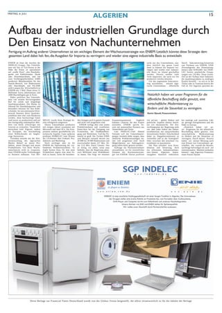 FREITAG, 6. JULI
                                                                                             ALGERIEN                                                                                                                       15


Aufbau der industriellen Grundlage durch
Den Einsatz von Nachunternehmen
Fertigung im Auftrag anderer Unternehmen ist ein wichtiges Element der Wachstumsstrategie von ENIEM. Letztlich könnte diese Strategie dem
gesamten Land dabei hel- fen, die Ausgaben für Importe zu verringern und wieder eine eigene industrielle Basis zu entwickeln
ENIEM ist eines der Juwelen der                                                                                                                         nicht nur das Unternehmen, son-       Durch Subcontracting-Initiativen
INDELEC-Gruppe. Das Unterneh-                                                                                                                           dern letztlich das ganze Land,        von Töchtern wie ENIEM, ENIE
men mit Sitz in Tizi-Ouzou in der                                                                                                                       denn so können die Importe ver-       (Fernsehgeräte des Premiumseg-
Nähe der Küste ist spezialisiert                                                                                                                        ringert und wieder eine industri-     ments) oder SONARIC hat INDE-
auf „weiße Ware“, also Haushalts-                                                                                                                       elle Basis im Inland geschaffen       LEC bereits ansehnliche Einspa-
geräte wie Kühlschränke, Herde                                                                                                                          werden. Derzeit werden viele          rungen von 120 Mio. Dinar erzielt.
oder Waschmaschinen, und hat                                                                                                                            Teile importiert, die auch vor Ort    Ziel ist der Aufbau einer Industrie,
zwei Tochtergesellschaften: EIMS                                                                                                                        produziert werden könnten.            die Qualitätsprodukte zu niedrigen
produziert Metallprodukte für den                                                                                                                          Um das sogenannte Subcontrac-      Kosten herstellt – so wie es in der
Sanitär-Bereich, wie Badewannen                                                                                                                         ting auszubauen, müssen alge-         Türkei oder in Tunesien bereits der
oder Duschköpfe, und FILAMP                                                                                                                             rische Unternehmen – öffentliche      Fall ist. Für Algerien sprechen da-
stellt Lampen her. Wirtschaftlich ist
ENIEM mit 5 Mrd. Dinar (etwa 51
Millionen Euro) Jahresumsatz und
2000 Beschäftigten gut in Form.                                                                                                                         Natürlich haben wir unser Programm für die
  Dabei profitiert das Unterneh-
men von seinem hervorragenden                                                                                                                           öffentliche Beschaffung dafür genutzt, eine
Ruf für solide und langlebige
Qualitätsprodukte. Die Marke ist                                                                                                                        wirtschaftliche Modernisierung zu
führend bei Haushaltsgeräten und
besonders bekannt für ihre Kühl-                                                                                                                        fördern und die Steuerlast zu verringern.
schränke. Im internationalen Wett-
bewerb könnten diese Qualitäts-                                                                                                                         Karim Djoudi, Finanzminister
prädikate aber eher zum Hindernis
werden, denn hochwertige Güter
sind teurer zu produzieren und auf      MELEC wurde diese Strategie be-      den Anlagen noch in gutem Zustand    Expansionspotenzial.       Zugleich   wie private – global denken und       bei niedrige und steuerfreie Löh-
den hochgradig umkämpften Mär-          reits erfolgreich umgesetzt.         und nicht voll ausgelastet sind.     könnten Chancen für den Export        politische Aspekte ebenso beach-      ne, geringe Energiekosten und die
kten von heute schwieriger mit            Dieses Unternehmen produziert         ENIEM verfügt über eine starke    entstehen. ENIEM spricht be-          ten wie ökonomische. Der Ent-         Nähe zu Europa.
Gewinn zu verkaufen. Tatsächlich        seit einigen Jahren zusammen mit     Produktionsbasis und exzellentes     reits mit potenziellen Partnern aus   wicklungsplan der Regierung sieht       „Natürlich haben wir un-
betrachten viele Algerier, anders       Microsoft und Intel PCs. Die Koo-    Know-how bei der Fertigung von       Deutschland und Asien.                vor, dass jeder Sektor das Subun-     ser Programm für die öffentliche
als Europäer, die Anschaffung           peration umfasst geschäftliche wie   Ersatzteilen, bei Fließbandferti-      Laut INDELEC-Chef Ahmed             ternehmertum mit entsprechenden       Beschaffung dafür genutzt, eine
eines Kühlschranks als langfri-         technische Aspekte. Unter anderem    gung und Ähnlichem. Und das Po-      Fettouhi will die Unternehmens-       Investitionen fördert. Entscheidend   wirtschaftliche    Modernisierung
stige Investition.                      profitiert DOMELEC vom Wissen        tenzial ist groß. Die Tochter EIMS   gruppe verstärkt dafür sorgen, dass   dabei ist, Doppelinvestitionen zu     zu fördern und die Steuerlast zu
  Trotzdem entsteht mit der Wei-        der US-Partner über Einkauf, Pro-    zum Beispiel verkauft derzeit nur    sämtliche Produktionsanlagen im-      vermeiden und so die Synergieef-      verringern. Durch diesen Prozess
terentwicklung des algerischen          dukttests und Marketing.             20 000 bis 30 000 Badewannen und     mer voll ausgelastet sind. Auch       fekte zwischen den einzelnen Un-      haben wir meiner Meinung nach
Markts Bedarf an neuen Pro-               Noch wichtiger aber ist für        erwirtschaftet damit 257 Mio. Di-    Möglichkeiten zur Auftragsferti-      ternehmen zu maximieren.              eine Klasse von Unternehmen ge-
dukten, neuen Designs und neuen         ENIEM die Optimierung der vor-       nar (2,6 Mio. Euro) Umsatz. Das      gung sollen dafür genutzt werden.       Der Plan erfordert zwar Koor-       schaffen, die sowohl die Binnen-
Produktlinien. Um diese Wachs-          handenen Produktionsstätten. Es      ist wenig, vor allem, wenn man         Aufträge als Nachunternehmer        dination und Steuerung, doch          nachfrage befriedigen als auch auf
tumschancen nicht zu verpassen,         ergibt keinen Sinn, für eine neue    bedenkt, dass die Regierung plant,   anzunehmen, ist ein wesentliches      ein effizientes Subunternehmer-       internationalen Märkten mithalten
muss ENIEM starke Verbindungen          Produktlinie eigens eine neue Fa-    zwei Millionen neue Wohnhäuser       Element der Wachstumsstrate-          netz könnte Algeriens Impor-          können“, sagt Algeriens Finanzmi-
zu Partnern aufbauen. Von DO-           brik zu bauen, wenn die bestehen-    zu bauen. Das birgt ein enormes      gie von ENIEM. Davon profitiert       tausgaben drastisch reduzieren.       nister Karim Djoudi.




                         Diese Beilage zur Financial Times Deutschland wurde von der Globus Vision hergestellt, die allein verantwortlich ist für die Inhalte der Beilage
 