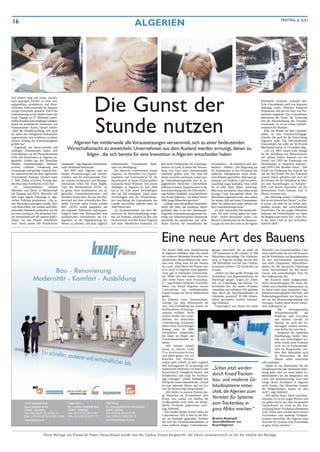 16                                                                                                         ALGERIEN                                                                                                                       FREITAG, 6. JULI




                                                                        Die Gunst der
Auf seinem Weg von einem sozialis-
tisch geprägten System zu einer neu-                                                                                                                                                                                     Produktion investiert, während ähn-
aufgestellten, produktiven und diver-                                                                                                                                                                                    liche Unternehmen noch von Importen
sifizierten Volkswirtschaft hat Algerien                                                                                                                                                                                 abhängig waren. Benamor finanziert
riesige Fortschritte gemacht. Durch die                                                                                                                                                                                  Programme und hat ein Netz von Pro-
Liberalisierung seiner Märkte bietet das                                                                                                                                                                                 duzenten aufgebaut. Das Unternehmen




                                                                        Stunde nutzen
Land Zugang zu 37 Millionen poten-                                                                                                                                                                                       übernimmt die Ernte, die Sortierung
ziellen Kunden und unzählige Gelegen-                                                                                                                                                                                    und die Klassifizierung des Tomaten-
heiten für ausländische Investoren, wie                                                                                                                                                                                  konzentrats. Es ist ein echtes Vorbild“,
Finanzminister Karim Djoudi erklärt:                                                                                                                                                                                     resümiert der Minister.
„Weil die Inlandsnachfrage sehr groß                                                                                                                                                                                        IFRI, ein Pionier auf dem Getränke-
ist, haben die verfügbaren Einkommen                                                                                                                                                                                     markt, ist eine Familien-Erfolgsge-
zugenommen, was wiederum zu einem                                                                                                                                                                                        schichte, die auch für die Entwicklung
starken Anstieg der Konsumausgaben                                                                                                                                                                                       Algeriens steht. Das ISO-zertifizierte
geführt hat“.                                       Algerien hat mittlerweile alle Voraussetzungen versammelt, sich zu einer bedeutenden                                                                                 Unternehmen hat mehr als 50 Prozent
   Angelockt von Steuervorteilen und
niedrigen Arbeitskosten haben sich
                                                  Wirtschaftsmacht zu entwickeln. Unternehmen aus dem Ausland werden ermutigt, denen zu                                                                                  Marktanteil und ist in 14 Ländern tätig.
                                                                                                                                                                                                                            „Als wir 2005 unsere erste Anlage
Unternehmen wie die Pharmakonzerne
GSK und AstraZeneca in Algerien an-
                                                           folgen , die sich bereits für eine Investition in Algerien entschieden haben                                                                                  für die Abfüllung von Mineralwasser
                                                                                                                                                                                                                         auf- gebaut haben, konnten wir ein
gesiedelt. Andere aus den Bereichen                                                                                                                                                                                      Gesetz von 1993 zur Förderung von
Banken, Dienstleistungen, Medizin-           zusammen“, sagt Algeriens Industriemi-    einheimischen Unternehmen Spiel-           gibt sechs Pilotprojekte für Schulungs-     Privatsektors – ob inländisch oder aus-    Investitionen in Anspruch nehmen“,
technik, Luftfahrt, Entsalzung und           nister Mohamed Benmeradi.                 raum zur Beteiligung.“                     zentren im Land, in denen die Verwen-       ländisch – fördern: „Die Regierung hat     sagt IFRI-Chef Ibrahim Kassi. „Der
Technologie sind gefolgt. General Elec-         Seit 2007 setzt Algerien statt auf       Das deutsche Unternehmen Knauf           dung von Gips nach internationalen          für Investitionen in den Provinzen des     Fonds zur Förderung der Exporte hat
tric unterzeichnete mit dem algerischen      direkte Privatisierungen auf Partner-     Algerien, ein Hersteller von Gipskar-      Standards gelehrt wird. Der Staat hat       südlichen Hochplateaus einen attrak-       uns bei den Kosten für den Transport
Unternehmen Sonelgaz kürzlich einen          schaften, und die internationalen Part-   tonplatten und Isoliermaterial für die     dieses Gewerbe anerkannt, sodass jun-       tiven Rahmen geschaffen. Man kann ge-      unserer Waren geholfen und auch bei
1. Mrd. Dollar schweren Vertrag über         ner müssen technisches und Manage-        Bauindustrie, ist heute Afrikas größter    ge Unternehmensgründer jetzt in an-         meinsam mit Anderen Land erwerben,         den Kosten für die Teilnahme an Mes-
den Bau eines Kraftwerks in El-Tarf.         mentwissen teilen. Für Amin Baghli,       Exporteur dieser Produkte. Seit seinen     gegliederten Bereichen Unternehmen          manchmal sogar kostenlos. Man erhält       sen und Ausstellungen im Ausland.“
   Im      Automobilsektor        arbeiten   Chef des Telekomriesen SITEL, ist         Anfängen in Algerien im Jahr 2006          aufbauen können, beispielsweise in der      bis zu zehn Jahre Steuer- befreiung.       IFRI wird diesen September auf der
Mercedes und Deutz in Partnerschaft          es genau diese Kombination aus al-        hat es die Zahl seiner Beschäftigten       Inneneinrichtung oder der Dekoration“,      Man kann investieren, ohne selbst einen    International Food Industry Fair in
mit Equipag und SNVI. Mercedes will          gerischen Unternehmenswerten und          dort auf 320 verdoppelt. Dank neuer        sagt Brahim Abdelatif, Geschäftsführer      einzigen Cent auszugeben! Wenn Sie         Miami vertreten sein.
bald sogar eigene Fahrzeuge in alge-         fremdem Know-how, die aus der Part-       Technologien und des Wissenstrans-         von Knauf Algerien, „wir haben bereits      Maschinen importieren müs- sen, zahlen        „Der Jahrestag unserer Unabhängig-
rischen Fabriken produzieren. „Die er-       nerschaft mit dem schwedischen Her-       fers beschäftigt die Gipsindustrie des     2000 junge Menschen geschult.“              Sie keinen Zoll und keine Umsatzsteuer     keit ist ein historisches Datum“, so Kas-
sten Mercedes-Lastwagen werden 2013          steller Ericsson einen Erfolg werden      Landes inzwischen indirekt mehr als           Lafarge, einer der größten Zementher-    dafür. Sie zahlen auch keine Steuern auf   si weiter. „Er steht für ein halbes Jahr-
vom Band rollen. Sie werden nach inter-      ließ: „SITEL wurde gegründet, um          3000 Menschen.                             steller der Welt, hat wiederum davon        Ihre Unternehmensgewinne.“                 hundert sozialer und wirtschaftlicher
nationalen Standards produziert, was für     das nationale Telefonnetz aufzubauen.       „In Zusammenarbeit mit dem Mi-           profitiert, dass er an drei aufeinander-       „Es gibt inzwischen Privatunterneh-     Fortschritte. Für die jungen Menschen
uns sehr wichtig ist. Die deutschen Part-    Folglich bietet eine Partnerschaft dem    nisterium für Berufsausbildung verge-      folgenden Infrastrukturprogrammen be-       men, die mehr Erfolg haben als staat-      bedeuten die Feierlichkeiten vor allem
ner interessieren sich für unseren KMU-      ausländischen Unternehmen die Ge-         ben wir Praktika, insofern ist dies eine   teiligt war. Industrieminister Benmeradi    liche“, erklärt Benmeradi weiter. „Im      der Beginn einer neuen Ära – einer Ära,
Sektor, der das Projekt unterstützen         legenheit, an der Digitalisierung des     Partnerschaft zwischen Knauf Algerien      beschreibt die steuerlichen und recht-      Bereich Lebensmittel hat die Benamor-      in der unser Land zu den Schwellen-
wird. Somit passen alle Puzzlestücke         Netzes zu arbeiten, und lässt zugleich    und einer öffentlichen Institution. Es     lichen Anreize, die Investitionen des       Gruppe als eine der ersten in die eigene   märkten zählt.“




                                                                                                                                  Eine neue Art des Bauens
                                                                                                                                  Als Knauf 2006 eine Niederlassung           gruppe entwickelt, die an mehr als         Hersteller von konventionellem Gips,
                                                                                                                                  in Algerien eröffnete, kam mit einem        150 Standorten in 40 Ländern 23 000        doch mittlerweile hat sich der Konzern
                                                                                                                                  der weltweit führenden Hersteller von       Mitarbeiter beschäftigt. Die Niederlas-    auf die Produktion von Baumaterialien
                                                                                                                                  ultraleichten Bauprodukten und syste-       sung in Algerien verfügt derzeit über      für den Trockenausbau spezialisiert
                                                                                                                                  men eine völlig neue Art des Bauens         200 Mitarbeiter und hat über Drittun-      und stellt Gipsplatten, Mineralfaser-
                                                                                                                                  ins Land. „Den Beruf des Putzers hat-       ternehmen weitere 120 Fachkräfte im        platten für die akustische Dämmung
                                                                                                                                  te es zuvor in Algerien nicht gegeben.      Einsatz.                                   sowie Trockenmörtel für den Innen-
                                                                                                                                  Zwar gab es Klempner, Zimmermän-               „Indem wir über große Verträge mit      einsatz und zementhaltigen Putz für
                                                                                                                                  ner, Maler und viele andere Gewerke,        Architekten und Bauunternehmen für         den Außeneinsatz her.
                                                                                                                                  aber weder Putzer noch Trockenbau-          Nachfrage sorgen, tragen wir erheb-           Der Konzern bietet maßgeschnei-
                                                                                                                                  er“, sagt Brahim Abdelatif, Geschäfts-      lich zur Entstehung von kleinen Un-        derte Gesamtlösungen für einen fle-
                                                                                                                                  führer von Knauf Algerien, dessen           ternehmen bei, die unsere Produkte         xiblen und schnellen Innenausbau an,
                                                                                                                                  Unternehmen zur multinationalen             vertreiben und verbauen. Wir glauben,      zu denen auch seine bekannten Gips-
                                                                                                                                  Knauf Gruppe mit Sitz in Deutschland        dass durch die Abschlussarbeiten an        plattensysteme gehören. Die Putz- und
                                                                                                                                  gehört.                                     Gebäuden potenziell 30 000 Arbeits-        Bodenbelagsprodukte von Knauf las-
                                                                                                                                  Im Rahmen eines Partnerschafts-             plätze geschaffen werden könnten“          sen bei der Innenraumgestaltung viel
                                                                                                                                  vertrags mit dem Ministerium für            sagt Abdelatif.                            Freiraum. Zudem bietet Knauf wetter-
                                                                                                                                  Aus- und Fortbildung hat Knauf ein             Ursprünglich war Knauf ein reiner       feste Außenputze an.
                                                                                                                                  hochmodernes Schulungs-                                                                              Die       leistungsstarken
                                                                                                                                  zentrum eröffnet. Sechs                                                                           Wärmedämmstoffe           auf
                                                                                                                                  weitere fördert das Unter-                                                                        Wollbasis sind recycelbar
                                                                                                                                  nehmen mit finanzieller                                                                           und können sowohl im
                                                                                                                                  Unterstützung. Zusammen                                                                           Neubau als auch bei Sa-
                                                                                                                                  haben diese Einrichtungen                                                                         nierungen verbaut werden,
                                                                                                                                  bislang mehr als 3000                                                                             vom Keller bis zum Dach.
                                                                                                                                  Facharbeiter ausgebildet,                                                                            Aufgrund der einfachen
                                                                                                                                  die heute als Putzer und                                                                          Handhabung, hohen Qua-
                                                                                                                                  Trockenbaufachkräfte ar-                                                                          lität und Vielseitigkeit ver-
                                                                                                                                  beiten.                                                                                           treibt Knauf seine Produkte
                                                                                                                                     „Wir müssen schnell                                                                            nicht nur an Fachunterneh-
                                                                                                                                  bauen in diesem Land.                                                                             men im Baugewerbe, son-
                                                                                                                                  Tr o c k e n b a u m e t h o d e n                                                                dern über Baumärkte auch
                                                                                                                                  sind daher genau, was wir                                                                         an Heimwerker, die ihre
                                                                                                                                  brauchen. Der Trocken-                                                                            Häuser selbst renovieren
                                                                                                                                  ausbau geht schnell, ist aber zugleich                                                 oder ausbauen.
                                                                                                                                  sehr leistungsstark. Er ist günstiger als                                                 „Wenn es um Materialien für die
                                                                                                                                  traditionelle Methoden, technisch sehr      „Schon jetzt werden                        energiesparende oder akustische Däm-
                                                                                                                                  fortschrittlich, ermöglicht Brand- und                                                 mung geht, oder um einen hohen Le-
                                                                                                                                  Schallschutz und sorgt für hochwer-         durch Knauf Trocken-                       bensstandard, um die Integration von
                                                                                                                                  tige Lösungen“, erklärt Abdelatif den
                                                                                                                                  Erfolg der neuen Baumethode. „Knauf
                                                                                                                                                                              bau- und moderne Ge-                       Licht und Klimatisierung, wird man
                                                                                                                                                                                                                         einige dieser Techniken in Algerien
                                                                                                                                  ist eine bekannte Marke und ein Ga-         bäudesysteme entwi-                        nicht finden. Die Menschen kennen
                                                                                                                                  rant für hochwertige Bauprodukte.”                                                     die Möglichkeiten, nutzen sie aber
                                                                                                                                     „Wir bilden in unseren Zentren jun-      ckelt, die Algerien zum                    nicht“, sagt Abdelatif.
                                                                                                                                  ge Menschen als Trockenbauer oder                                                         „Wir helfen ihnen, damit zurechtzu-
                                                                                                                                  Putzer aus, sodass wir künftig bei          Vorreiter für Systeme                      kommen. Es ist ein langer Prozess und
                                                                                                                                  Großprojekten nicht mehr auf auslän-
                                                                                                                                  dische Fachleute angewiesen sind“,
                                                                                                                                                                              zum Trockenbau in                          wir gehen davon aus, dass die gesamte
                                                                                                                                                                                                                         Gipsindustrie im Land an der Ent-
                                                                                                                                  sagt Abdelatif.
                                                                                                                                     Die beiden Brüder Knauf haben ihr
                                                                                                                                                                              ganz Afrika machen.“                       wicklung dieser Techniken teilnehmen
                                                                                                                                                                                                                         wird. Schon jetzt werden durch Knauf
                                                                                                                                  Unternehmen 1932 in Perl an der Mo-                                                    Trockenbau- und moderne Gebäude-
                                                                                                                                  sel, im Saarland, gegründet. Seitdem        Brahim Abdelatif,                          systeme entwickelt, die Algerien zum
                                                                                                                                  hat sich das Familienunternehmen zu         Geschäftsführer von                        Vorreiter für Systeme zum Trockenbau
                                                                                                                                  einer weltweit tätigen Unternehmens-        Knauf Algerien                             in ganz Afrika machen.“


                             Diese Beilage zur Financial Times Deutschland wurde von der Globus Vision hergestellt, die allein verantwortlich ist für die Inhalte der Beilage
 