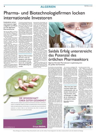 4                                                                                                             ALGERIEN                                                                                                                            FREITAG, 6. JULI




Pharma- und Biotechnologiefirmen locken
internationale Investoren
Ausländische und pri-                        35 Prozent des nationalen Marktes auf al-   pharmazeutischen Biotechnologie zum
                                             gerische Produkte entfallen“, sagt Derka-   Thema hatte. Prominente Unternehmen
vate Investoren tragen                       oui. „Die Behörden haben sich zum Ziel      wie Pfizer, Merck und AstraZeneca dis-
                                             gesetzt, bis 2014 oder 2015 den Anteil      kutierten über die Möglichkeiten der
maßgeblich zum Wachs-                        der nationalen Produktion auf minde-        Biotechnologie für die Arzneimittel-
tum des algerischen                          stens 70 Prozent zu verdoppeln.“
                                                Um dieses Ziel zu erreichen, erlaubt
                                                                                         herstellung in Algerien, und auf der be-
                                                                                         gleitenden Ausstellung wurden jüngste
Pharmamarkts bei                             die Regierung seit 2005 auch internatio-    Entwicklungen aus Pharmazie und
                                             nalen Unternehmen, Produktionseinrich-      Medizintechnik präsentiert. Anlässlich
Mag sein, dass Algerien vor allem für        tungen in Algerien zu gründen. Als erste    der Konferenz vereinbarten die beiden
seine Erdölindustrie bekannt ist. Doch       Unternehmen folgten Julphar aus Saudi-      Nationen, ihre Zusammenarbeit im Ge-
seit sich das Land für ausländische In-      Arabien und KIPCO Asset Management          sundheitssektor weiter zu vertiefen.
vestoren öffnet und um multinationale        Company (KAMCO) aus Kuweit die-                Im September 2011 organisierte der
Konzerne wirbt, ist Algeriens Pharma-        sem Ruf.                                    amerikanisch-algerische Wirtschaftsrat
sektor rasant gewachsen.                        Julphar will gemeinsam mit dem alge-     (USABC) eine zweitägige Studienreise
   „Der Wert des Marktes hat sich in         rischen Gesundheitsministerium 28 Mio.      durch die US-Bundesstaaten Boston und
nur einem Jahrzehnt versechsfacht“,          Dollar investieren, um ein Werk zur Her-    Washington DC. Die 30-köpfige Dele-
berichtet Boumediène Derkaoui, Chef          stellung von Infusionslösungen zu errich-   gation aus Algerien wurde von Gesund-
von Saidal, dem führenden Pharma-            ten, während KAMCO 380 Mio. Dollar          heitsminister Djamel Ould Abbes ange-
hersteller in Algerien. „Diese Zahl          in die Produktion von Medikamenten zur      führt, besuchte Labore und Universitäten
vermittelt einen Eindruck des enormen        Krebsbehandlung stecken will.               und führte Gespräche mit Vertretern von
Wachstumspotenzials.“                           Aber auch US-Unternehmen inte-           internationalen      Pharmaunternehmen,
   In ganz Afrika habe Algerien die          ressieren sich mittlerweile für Algeri-     öffentlichen Einrichtungen und Regulie-
zweitgrößte Pharmaindustrie, berichtet       ens Pharmasektor. Dabei bemüht sich         rungsbehörden. Der algerische Gesund-
Derkaoui. Das Marktvolumen liegt bei         Algeriens Regierung intensiv um die         heitsminister traf seine Amtskollegin Ka-
2,5 Mrd. Dollar und könnte laut Schät-       Entwicklung des Pharma- und Ge-             thleen Sebelius. Damit kam es erstmals
zungen bis 2015 8 Mrd. Dollar erreichen.     sundheitssektors mithilfe ausländischer     zu einer offiziellen Kontaktaufnahme



                                                                                                                                      Saidals Erfolg unterstreicht
   Zurückzuführen ist dieses plötzliche      Investoren. Im Juni 2011 richtete Alge-     zwischen den beiden Ministerien.
Wachstum vor allem auf die stufenwei-        rien die erste amerikanisch-algerische         Die BIO International Convention,
se Liberalisierung, die Anfang der 90er-     Gesundheitskonferenz in Algier aus, die     die vom 18. bis 21. Juni 2012 in Boston
Jahre angestoßen wurde und den Markt         die Forschung und Entwicklung in der        stattfand, ist das aktuellste Beispiel für
für Firmen aus der Privatwirtschaft und                                                  ein internationales Forum, auf dem Al-
aus dem Ausland geöffnet hat. Saidal
war beispielsweise ein staatliches Un-
ternehmen, an dem sich Ende der 90er-
Jahre erstmals auch private Investoren
                                             Algeriens Pharmasektor
                                             hat sich in den ver-
                                                                                         gerien seine Ambitionen im Bereich der
                                                                                         Biotechnologie zeigte. Auf Einladung
                                                                                         von James Greenwood, dem Leiter der
                                                                                         Biotechnology Industry Organization
                                                                                                                                      das Potenzial des
                                                                                                                                      örtlichen Pharmasektors
beteiligen durften. Heute ist Saidal zu 20                                               (BIO), nahm Algerien als Ehrengast an
Prozent in den Händen von Einzel- und
Unternehmensinvestoren. Der Pharma-
                                             gangenen zehn Jahren                        der Konferenz teil und warb vor interna-
                                                                                         tionalem Publikum für Investitionen im
hersteller unterhält Partnerschaften mit     versechsfacht und ist                       eigenen Land.
Sanofi-Aventis aus Frankreich und mit                                                       Anlässlich der Konferenz, an der sich
Pfizer aus den USA.                          heute der zweitgrößte                       Algerien zum ersten Mal beteiligte, rief     Algeriens führender Pharmakonzern ist gleichzeitig einer
   Darüber hinaus verfolgt die algerische                                                das Gesundheitsministerium die Initiati-
Regierung die Strategie, den Anteil der      Wirtschaftszweig des                        ve Algerien 2020 – eine Investitions- und    der größten des Kontinents
im Land produzierten Medikamente zu
erhöhen. „Es wird geschätzt, dass 32 bis
                                             Landes                                      Entwicklungsprogramm für den Gesund-
                                                                                         heitssektor – ins Leben.                     Etwa zehn Jahre ist es her, dass der Bürger-     Der Zuwachs sei nachhaltigen Maß-         onen stärker unterstützt werden.
                                                                                                                                      krieg in Algerien ein Ende fand. Seitdem       nahmen der algerischen Regierung zu            Saidal kündigte ein 1,4 Mio. Euro
                                                                                                                                      hat sich die algeri-sche Regierung sehr        verdanken, insbesondere dem leichteren      schweres       Modernisierungsprogramm
                                                                                                                                      für den Gesundheitssektor eingesetzt. Mit      Zugang zu Arzneimitteln für die Bevölke-    für acht Werke in Algier, Cher-chell und
                                                                                                                                      einem ehrgeizigen Programm beweist die         rung. „Unser System ist eines der besten    Medea an. Damit steigert das Unterneh-
                                                                                                                                      Regierung ihr Engagement: Neben vielen         und fort-schrittlichsten der Welt; noch     men nicht nur die Produktionskapazität
                                                                                                                                      anderen Verbesserungen soll bis 2025 die       dazu, völlig kostenlos. Sämtliche Arznei-   von 135 Millionen auf 298 Millionen Ver-
                                                                                                                                      Zahl der Kran-kenhausbetten, der Ärzte         mittel werden zu 100 Prozent er-stattet,    kaufseinheiten, gleichzeitig sollen auch
                                                                                                                                      und der lokal produzierten Arzneimittel        unabhängig davon, ob der Patient sozial-    die Qualitätsstandards auf europäisches
                                                                                                                                      aufgestockt werden.                            versichert ist oder nicht.“                 Niveau gebracht werden.
                                                                                                                                         Das Gesundheitsprogramm bietet aus-           Im Oktober 2010 unterzeichneten die          Finanziert wird das Ganze über einen
                                                                                                                                      ländischen Investoren, die zumeist als Im-     algerische Regierung und eine Reihe         staatlichen Investitionskredit in Höhe von
                                                                                                                                      porteure oder im Rah-men von Koopera-          von US-Unternehmen eine Absichtser-         180 Mio. Euro. Pfizer-Saidal Manufac-
                                                                                                                                      tionen in Algerien tätig sind, eine Vielzahl   klärung. Der Pharma- und Gesundheits-       turing, ein Joint Venture zwischen Saidal
                                                                                                                                      an Möglichkeiten. Momentan empfängt            sektor des Landes soll unter anderem        und der Algerien-Tochter des US-Phar-
                                                                                                                                      die algerische Pharmaindustrie poten-          durch Technolo-gietransfer, Forschung       makonzerns Pfizer, kündigte gleichzeitig
                                                                                                                                      zielle Partner mit offenen Armen.              und Entwicklung sowie Direktinvestiti-      die Produktion eines noch nicht näher
                                                                                                                                         Arzneimittel machen 0,008 Prozent der                                                   spezifizierten ent-zündungshemmenden
                                                                                                                                      Exporte und 4,5 Prozent der Importe aus.                                                   Arzneimittels an. Der Entzündungshem-
                                                                                                                                      Aufgrund der Import-substitutionspolitik                                                   mer ist eines der rund 20 Importerzeug-
                                                                                                                                      dürfen Medikamente, die im Land herge-          „Man kann kein Labor                       nisse des Unternehmens, das auch etwa
                                                                                                                                      stellt werden können, nicht importiert wer-
                                                                                                                                      den. Da der Schwerpunkt der einheimi-
                                                                                                                                                                                      und keine Fabrik eines                     18 eigene Produkte in seinem Werk in
                                                                                                                                                                                                                                 Algier herstellt.
                                                                                                                                      schen Wirtschaft auf Generika liegt, könnte
                                                                                                                                      der Exportanteil noch beträchtlich steigen.
                                                                                                                                                                                      multinationalen oder na-                      Und während Algeriens Pharmain-
                                                                                                                                                                                                                                 dustrie jedes Jahr exponentiell wächst,
                                                                                                                                         Algeriens Ausgaben für Medikamente           tionalen Unternehmens                      ist Boumediène Derkaoui stolz auf
                                                                                                                                      steigen stetig: 2008 waren es 159 Mrd.                                                     Saidals Beitrag zur Verbesserung des
                                                                                                                                      Dinar (2,35 Mrd. Dollar), 2013 werden           mehr be-treten, ohne                       Gesundheitssektors. „Besonders in
                                                                                                                                      es voraussichtlich 209 Mrd. Dinar (2,94                                                    den vergangenen zehn Jah-ren haben
                                                                                                                                      Mrd. Dollar) sein. In Dinar bewertet            auf Manager zu treffen,                    wir für den gesamten Sektor eine ent-
                                                                                                                                      entspricht dies einem durchschnittlichen
                                                                                                                                      jährlichen Wachstum von 5,62 Prozent.
                                                                                                                                                                                      die ihr Handwerk bei                       scheidende Rolle gespielt. Und wir
                                                                                                                                                                                                                                 sind fast schon eine Art Ausbildungs-
                                                                                                                                      Und langfristige Prognosen weisen auch          Saidal gelernt haben.“                     zentrum für die Branche geworden:
                                                                                                                                      weiterhin auf ein starkes Wachstum hin.                                                    Man kann kein Labor und keine Fabrik
                                                                                                                                      Demnach könnten die Ausgaben 2019               Boumediène Derkaoui,                       eines multi-nationalen oder nationalen
                                                                                                                                      bereits bei 407,14 Mrd. Dinar (5,82 Mrd.        Saidal-Chef                                Unternehmens mehr betreten, ohne auf
                                                                                                                                      Dollar) liegen.                                                                            Manager zu treffen, die ihr Hand-werk
                                                                                                                                         Saidal ging im April 1982 aus der Um-                                                   bei Saidal gelernt haben.“
                                                                                                                                      strukturierung der Pharmacie Centrale
                                                                                                                                      Algérienne (PCA) hervor. Der Börsen-
                                                                                                                                      gang folgte 1989. Konzernchef Boume-
                                                                                                                                      diène Derkaoui erläuterte vor Kurzem die
                                                                                                                                      Hintergründe des raschen Wachstums im
                                                                                                                                      algerischen Gesundheitssektor, insbeson-
                                                                                                                                      dere in der Pharmaindustrie: „Algerien
                                                                                                                                      ist der zweitgrößte Markt Afrikas, was
                                                                                                                                      Absatz und Umsatz betrifft. Algeriens
                                                                                                                                      Markt liegt direkt hinter Südafrika, doch
                                                                                                                                      noch vor Ägypten, trotz der großen demo-
                                                                                                                                      grafischen Unterschiede zwischen diesen
                                                                                                                                      Län-dern. Algeriens Marktvolumen
                                                                                                                                      beträgt über 2,5 Mrd. Dollar und unser
                                                                                                                                      Arzneimittelkonsum nimmt seit Jahren
                                                                                                                                      kontinuierlich zu. Mittlerweile sind wir
                                                                                                                                      nicht mehr weit davon entfernt, jährlich
                                                                                                                                      80 Dollar pro Kopf auszugeben. 1999
                                                                                                                                      belief sich das Marktvolumen auf 240 bis
                                                                                                                                      250 Mio. Euro. Heute sind es mehr als
                                                                                                                                      1,7 Mrd. Euro. Diese Erhöhung, ca. sechs
                                                                                                                                      Mal so viel Bedarf in etwa zehn Jahren,
                                                                                                                                      veranschaulicht das Wachstumspotenzial
                                                                                                                                      des Sektors.“


                            Diese Beilage zur Financial Times Deutschland wurde von der Globus Vision hergestellt, die allein verantwortlich ist für die Inhalte der Beilage
 