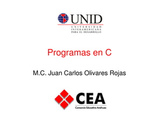 Programas en C
M.C. Juan Carlos Olivares Rojas
 