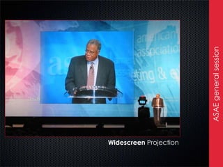 ASAE general session
Widescreen Projection
 