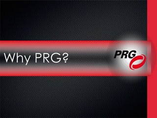 Why PRG?
 