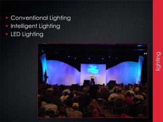  Conventional Lighting
 Intelligent Lighting
 LED Lighting




                          lighting
 