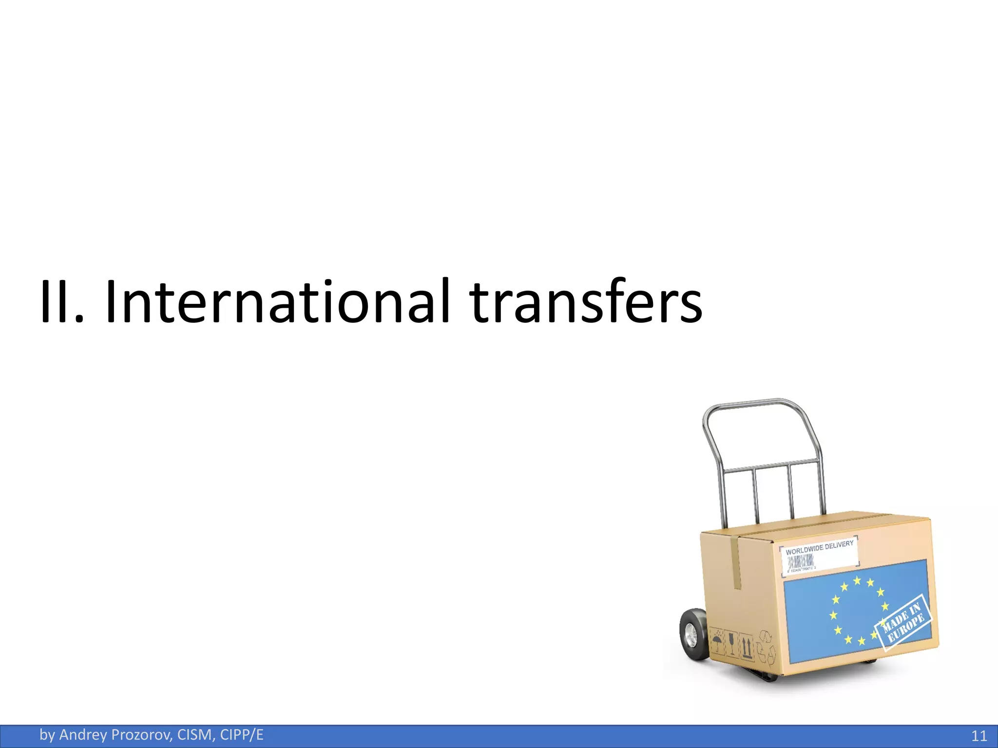 11
by Andrey Prozorov, CISM, CIPP/E
II. International transfers
 
