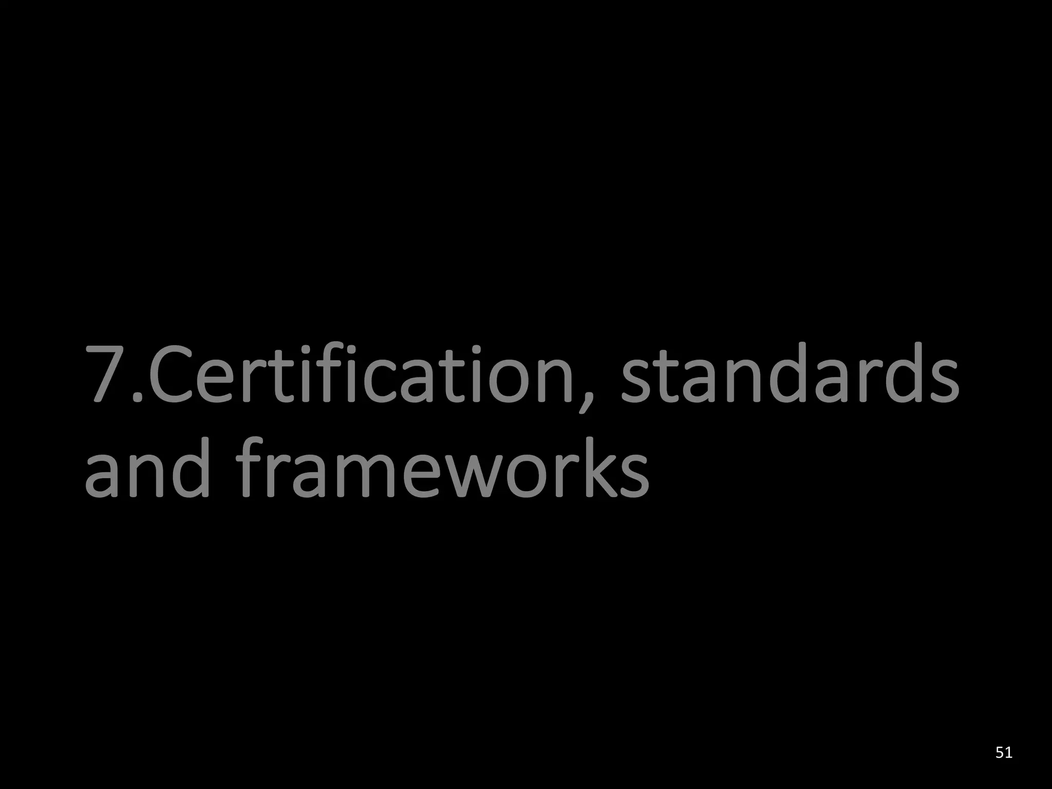 7.Certification, standards
and frameworks
51
 