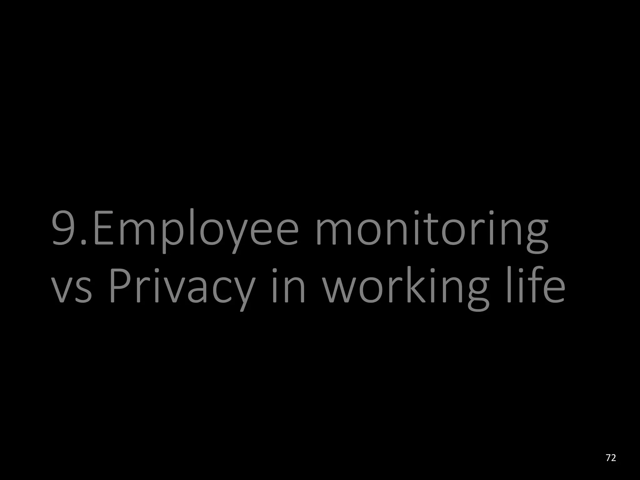 9.Employee monitoring
vs Privacy in working life
72
 
