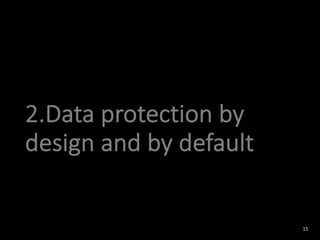 2.Data protection by
design and by default
15
 