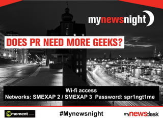 Wi-fi access
Networks: SMEXAP 2 / SMEXAP 3 Password: spr1ngt1me

#Mynewsnight

 