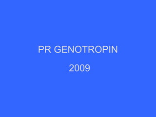 PR GENOTROPIN
2009
 