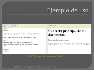3
Laboratorio de Programación de Sistemas – XML en Java
http://www.w3schools.com/html/
 