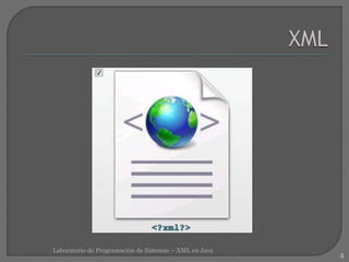 4
Laboratorio de Programación de Sistemas – XML en Java
 