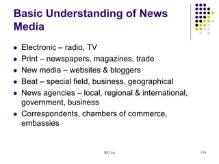 Basic Understanding of News
Media
 Electronic – radio, TV
 Print – newspapers, magazines, trade
 New media – websites &...