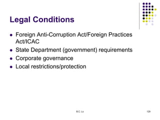 Legal Conditions
 Foreign Anti-Corruption Act/Foreign Practices
Act/ICAC
 State Department (government) requirements
 C...