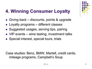 B.C. Lo 41
4. Winning Consumer Loyalty
 Giving back – discounts, points & upgrade
 Loyalty programs – different classes
...