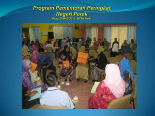 Program Pementoran Peringkat
        Negeri Perak
      Pada 27 MAC 2012 , BTPN Ipoh.
 
