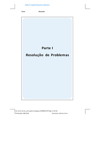 Seção 4: Funções financeiras adicionais
Teclas Mostrador
File name: hp 12c_user's guide_Portuguese_HDPMBF12P47Page: 12 of218
Printed Date:2005/7/29 Dimension: 14.8 cm x 21cm
 