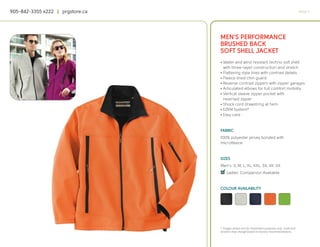 905-842-3355 x222 | prgstore.ca                                                                  PAGE 11




                                  MEN’S PERFORMANCE
                                  BRUSHED BACK
                                  SOFT SHELL JACKET
                                  • Water and wind resistant techno soft shell
                                    with three-layer construction and stretch
                                  • Flattering style lines with contrast details
                                  • Fleece lined chin guard
                                  • Reverse contrast zippers with zipper garages
                                  • Articulated elbows for full comfort mobility
                                  • Vertical sleeve zipper pocket with
                                    reversed zipper
                                  • Shock cord drawstring at hem
                                  • EZEM System®
                                  • Easy care


                                  FABRIC
                                  100% polyester jersey bonded with
                                  microfleece


                                  SIZES
                                  Men’s: S, M, L, XL, XXL, 3X, 4X, 5X
                                  4
                                  q Ladies’ Companion Available


                                  COLOUR AVAILABILITY




                                  * Images shown are for illustration purposes only. Scale and
                                  location may change based on factory recommendations.
 