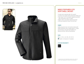 905-842-3355 x222 | prgstore.ca                                                                  PAGE 13




                                  MEN’S TEXTURED CITY
                                  SOFT SHELL JACKET
                                  • Inside storm placket with chin guard
                                  • Center front zipper with embossed metal pull
                                  • Two lower front concealed zippered pockets
                                    with embossed rivets on welts
                                  • Right chest concealed zippered pocket
                                  • Thermal retention shock cord at hem


                                  FABRIC
                                  100% polyester two-tone twill bonded with
                                  100% polyester drop-needle fleece, 3-layer
                                  performance soft shell with 8000 mm
                                  waterproofness, 800 g breathability


                                  SIZES
                                  Men’s: S, M, L, XL, XXL, 3X, 4X, 5X
                                  4
                                  q Ladies’ Companion A vailable


                                  COLOUR AVAILABILITY




                                  * Images shown are for illustration purposes only. Scale and
                                  location may change based on factory recommendations.
 
