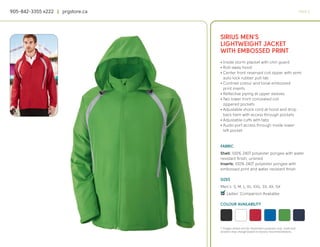 905-842-3355 x222 | prgstore.ca                                                                  PAGE 5




                                  SIRIUS MEN’S
                                  LIGHTWEIGHT JACKET
                                  WITH EMBOSSED PRINT
                                  • Inside storm placket with chin guard
                                  • Roll-away hood
                                  • Center front reversed coil zipper with semi
                                    auto lock rubber pull tab
                                  • Contrast colour and tonal embossed
                                    print inserts
                                  • Reflective piping at upper sleeves
                                  • Two lower front concealed coil
                                    zippered pockets
                                  • Adjustable shock cord at hood and drop
                                    back hem with access through pockets
                                  • Adjustable cuffs with tabs
                                  • Audio port access through inside lower
                                    left pocket


                                  FABRIC
                                  Shell: 100% 240T polyester pongee with water
                                  resistant finish; unlined
                                  Inserts: 100% 240T polyester pongee with
                                  embossed print and water resistant finish

                                  SIZES
                                  Men’s: S, M, L, XL, XXL, 3X, 4X, 5X
                                  4
                                  q Ladies’ Companion Available

                                  COLOUR AVAILABILITY




                                  * Images shown are for illustration purposes only. Scale and
                                  location may change based on factory recommendations.
 