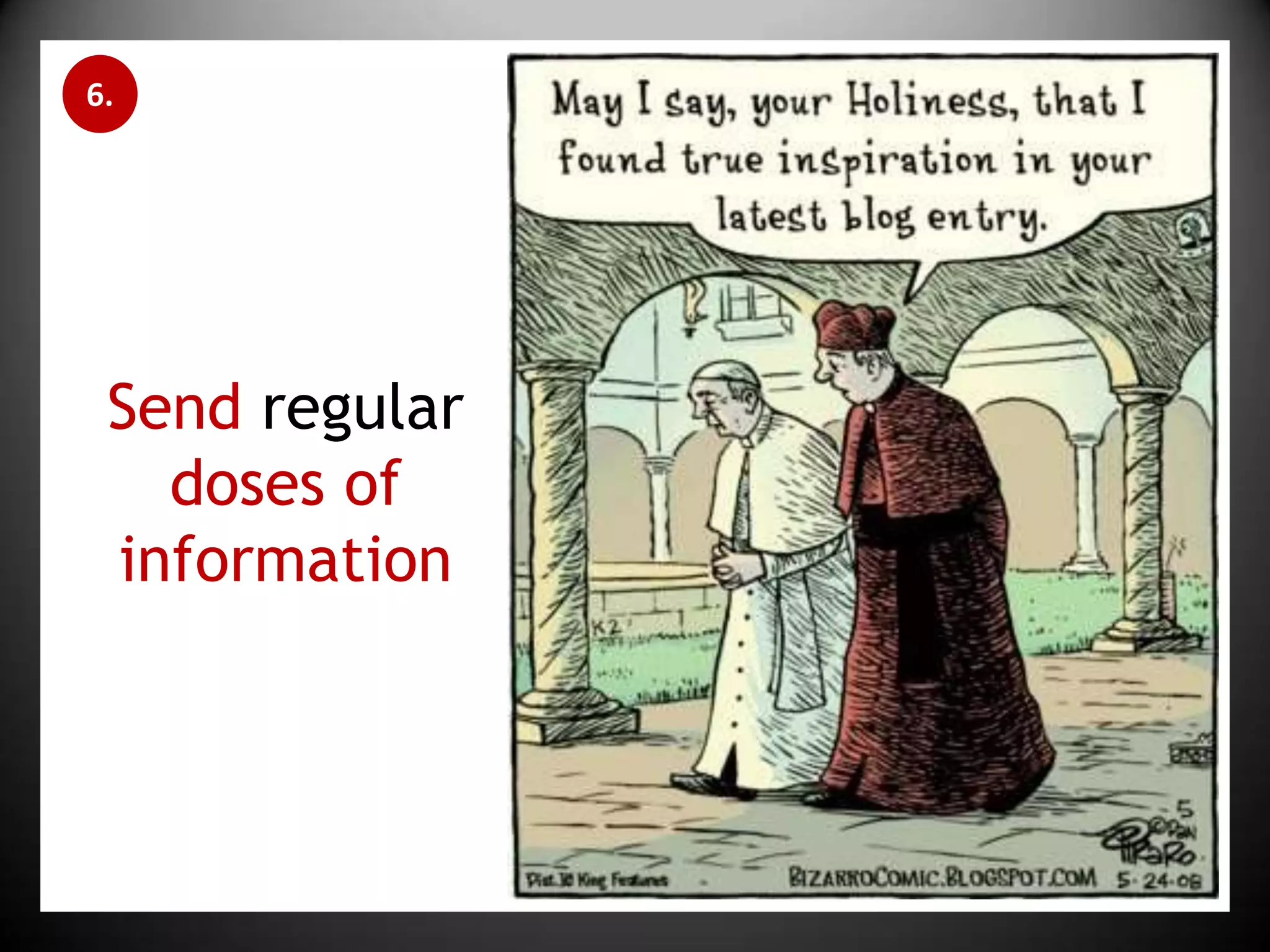 6.Send regular doses of information