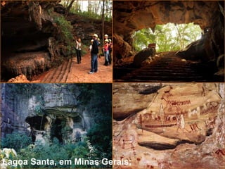 Professora: Cristiane Seibt
Lagoa Santa, em Minas Gerais;
 