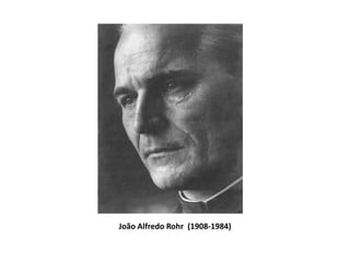 João Alfredo Rohr (1908-1984)
 