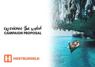 EXPERIENCE THE WOLRD
CAMPAIGN PROPOSAL
 