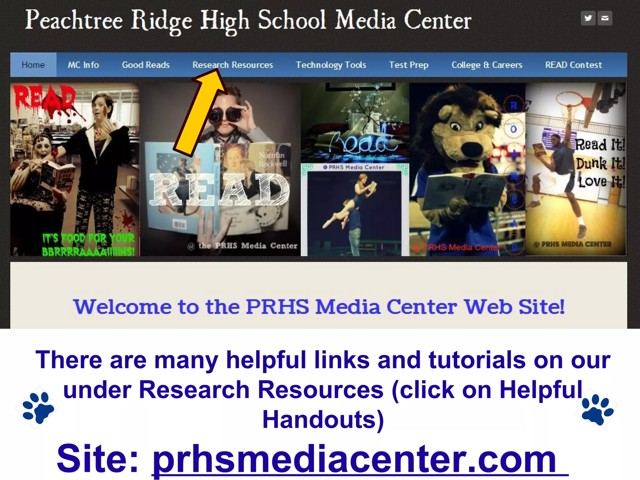 Media Center Web site
Click here
There are many helpful links and tutorials on our
under Research Resources (click on Helpful
Handouts)
Site: prhsmediacenter.com
 