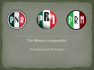 “Un México compartido”

 Declaración de Principios
 