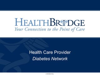 Health Care Provider
 Diabetes Network


       CONFIDENTIAL
 