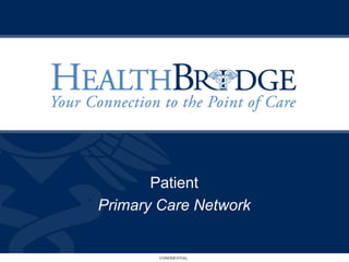 Patient
Primary Care Network


        CONFIDENTIAL
 