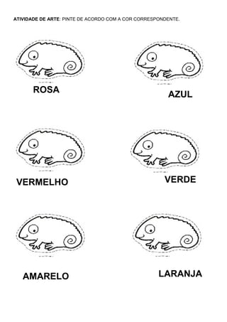 ATIVIDADE DE ARTE: PINTE DE ACORDO COM A COR CORRESPONDENTE.
ROSA
AMARELO
VERDE
AZUL
VERMELHO
LARANJA
 