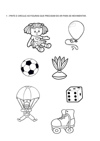 1 – PINTE E CIRCULE AS FIGURAS QUE PRECISAM DO AR PARA SE MOVIMENTAR.
 