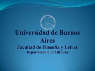 Universidad de Buenos AiresFacultad de Filosofía y LetrasDepartamento de Historia 1 