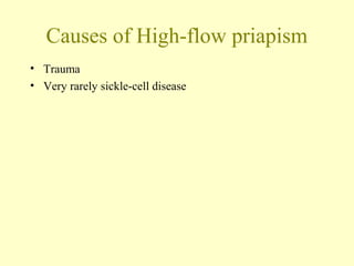 Causes of High-flow priapism
• Trauma
• Very rarely sickle-cell disease
 