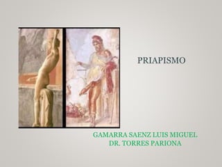 GAMARRA SAENZ LUIS MIGUEL
DR. TORRES PARIONA
PRIAPISMO
 