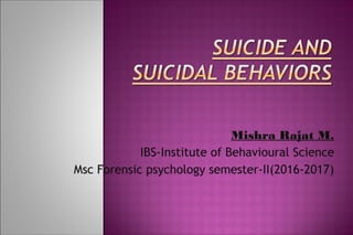 Mishra Rajat M.
IBS-Institute of Behavioural Science
Msc Forensic psychology semester-II(2016-2017)
 