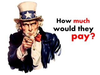 How much
would they
pay?