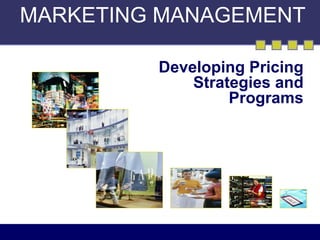 MARKETING MANAGEMENT

         Developing Pricing
             Strategies and
                  Programs
 