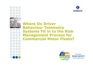 Where Do Driver
Behaviour Telemetry
Systems Fit in to the Risk
Management Process for
Commercial Motor Fleets?
 
