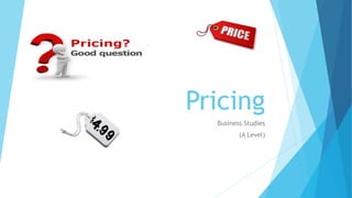Pricing
Business Studies
(A Level)
 