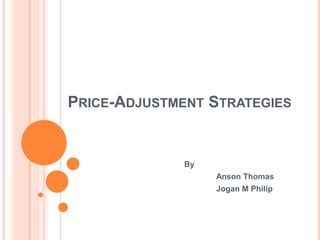 PRICE-ADJUSTMENT STRATEGIES


              By
                   Anson Thomas
                   Jogan M Philip
 