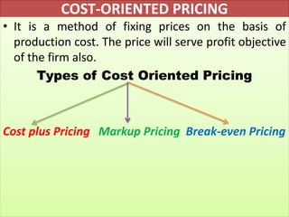 Markup Pricing
• The Mark-up pricing is the method of adding a certain
percentage of a markup to the cost of the product t...